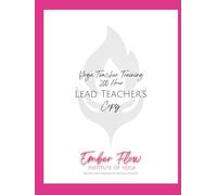 Ember Flow Institute of Yoga : Lead Teacher's Guide: 200hr Yoga Teacher Training