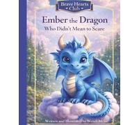 Ember the Dragon Who Didn't Mean to Scare - A Gentle Brave Hearts Club Story About Being Kind and Brave: A Cozy Children’s Book About Gentle Courage and Big Feelings