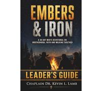 EMBERS & IRON: A 40 DAY MEN'S DEVOTIONAL ON BROTHERHOOD, FAITH AND WALKING TOGETHER: LEADERS GUIDE