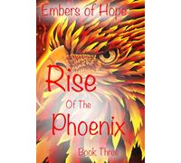 Embers of Hope: The Rise of the Phoenix Book Three