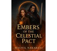 Embers of the Celestial Pact The Unbroken Dawn Cycle, #1 - Maunil Nakarani - Maunil Nakarani - ebook (ePub) - Livre