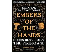 Embers of the Hands: Hidden Histories of the Viking Age: Longlisted for the 2025 Women's Prize for Non-Fiction