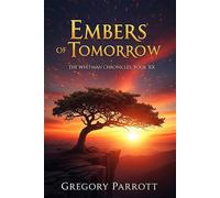 Embers of Tomorrow The Whitman Chronicles, #20 - Gregory Parrott - Mr Parrott - ebook (ePub) - Livre