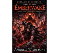 EMBERWAKE Cronache di Ashbound Libro secondo: Un'oscura fantasia di memoria, fuoco e dei dimenticati