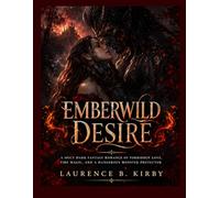 Emberwild Desire: A Spicy Dark Fantasy Romance of Forbidden Love, Fire Magic, and a Dangerous Monster Protector