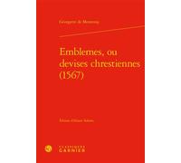 Emblemes, ou devises chrestiennes (1567) - Georgette de Montenay - Classiques Garnier - broché - Essai