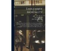 Emblems Of Mortality: Representing, In Upwards Of Fifty Cuts, Death Seizing All Ranks And Degrees Of People: Imitated From A Painting In The