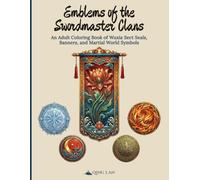 Emblems of the Swordmaster Clans: An Adult Coloring Book of Wuxia Sect Seals, Banners, and Martial World Symbols