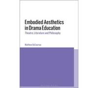 Embodied Aesthetics in Drama Education by DeCoursey & Dr Matthew Education University of Hong Kong & Hong Kong DeCoursey Dr Matthew Education University of Hong Kong Hong Kong (Auteur)