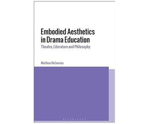 Embodied Aesthetics In Drama Education: Theatre, Literature And Philosophy