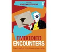 Embodied Encounters: New Approaches To Psychoanalysis And Cinema (Paperback) Agnieszka Piotrowska, (Auteur)