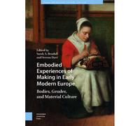 Embodied Experiences Of Making In Early Modern Europe