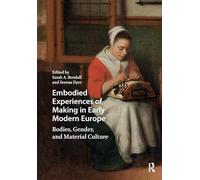 Embodied Experiences of Making in Early Modern Europe: Bodies, Gender, and Material Culture