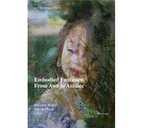 Embodied Fantasies: From Awe To Artifice (Art - Knowledge - Theory) (Paperback) Suzanne Anker, Sabine Flach (Auteur)