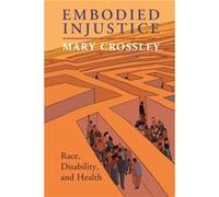 Embodied Injustice by Mary Crossley Mary Crossley (Auteur)