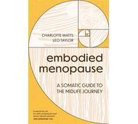 Embodied Menopause A somatic guide to the midlife journey - Charlotte Watts - Sheldon Press - ebook (ePub) - Livre