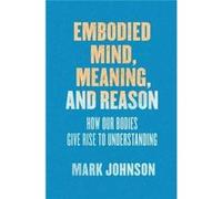 Embodied Mind Meaning & Reason Mark Johnson, (Auteur)