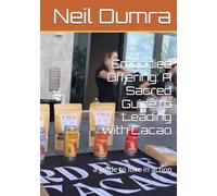 Embodied Offering: A Sacred Guide to Leading with Cacao: a guide to love in action