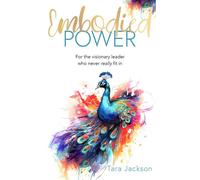 Embodied Power For the visionary leader who never really fit in - Tara Jackson - The Unbound Press - ebook (ePub) - Livre