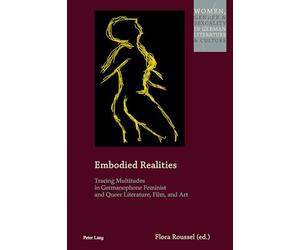 Embodied Realities: Tracing Multitudes in Germanophone Feminist and Queer Literature, Film, and Art