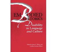 Embodied Rhetorics: Disability in Language and Culture