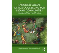 Embodied Social Justice Counseling for Indian Communities Integrating Theory and Practice - Aarathi Selvan - Routledge - ebook (ePub) - Livre