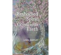 Embodied Spirit, Conscious Earth: From Embryology to Embodied Relational Spiritual Practice