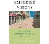 Embodied Visions Evolution, Emotion, Culture and Film Torben Grodal (Auteur)