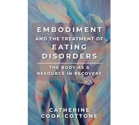 Embodiment and the Treatment of Eating Disorders: The Body As a Resource in Recovery