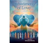 Embodiments of Love: Humanity in Its Fullness