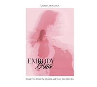 Embody Bliss: Break Free From The Shoulds and Move Into More Joy