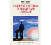 Embodying a Theology of Ministry and Leadership: Frameworks for Lay Leadership