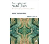 Embodying Irish Abortion Reform: Bodies, Emotions, and Feminist Activism