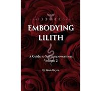 Embodying Lilith: A Guide to Self Empowerment, Volume 2