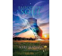 Embodying Soul: A Return To Wholeness: A Memoir Of New Beginnings