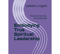 Embodying True Spiritual Leadership: Wisdom, Service, and Example