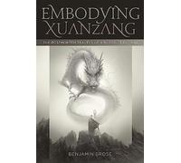 Embodying Xuanzang: The Postmortem Travels of a Buddhist Pilgrim