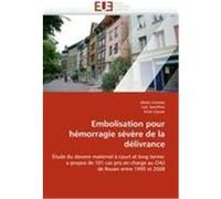 Embolisation pour hémorragie sévère de la délivrance Gromez, Alexis, Sentilhes, Loïc, Clavier, Erick (Auteur)