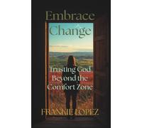 Embrace Change: Trusting God Beyond the Comfort Zone