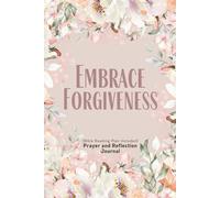Embrace Forgiveness: Prayer and Reflection Journal for Women, Guided Devotional & Bible Study Journal for Christian Women