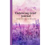 Embrace Grief Journal: A Twelve-Week Guide for Writing, Reflection, and Emotional Healing