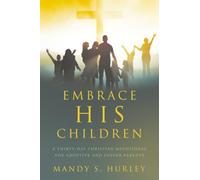Embrace His Children: A Thirty-Day Christian Devotional for Adoptive and Foster Parents
