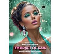 EMBRACE OF RAIN - Adult Coloring Book | Realistic Grayscale Portraits | Stunning female portraits to color | Relax, creativity, stress relief: English Edition