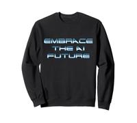 Embrace The AI Future, Ironie dystopique, Machines Rebelles Sweatshirt