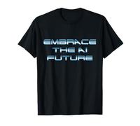 Embrace The AI Future, Ironie dystopique, Machines Rebelles T-Shirt