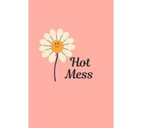 Embrace the Chaos: My Hot Mess Notebook for Everyday life: Embrace the Chaos you Hot Mess