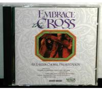 Embrace The Cross: An Easter Choral Presentation