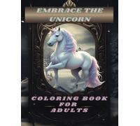 Embrace the Magic : Adult Coloring Book of Unicorns: Mythical Creatures | Adventure With Unicorns | Grace and Charm | A Magical Journey | Whimsical Adventure | 8.5x11 in 106 pg