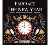 Embrace the New Year: Mandala Coloring for Adult Stress Relief & Mindfulness: Unwind and Find Peace: Celebrate New Beginnings with Symmetrical Mandala Art for Adults