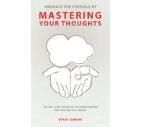 Embrace the Possible by Mastering Your Thoughts: The Self Care Solution to Understanding That Success Is a Choice